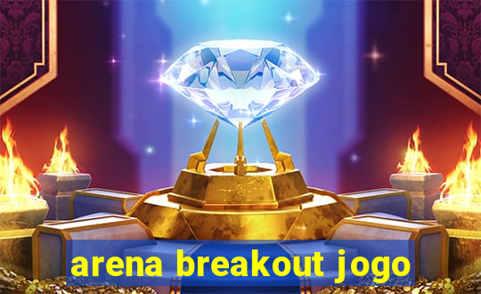 arena breakout jogo